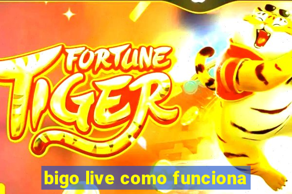 bigo live como funciona